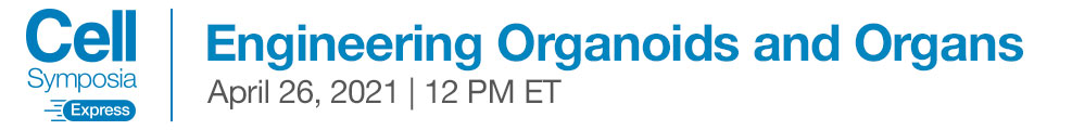 Cell Symposium: Engineering Organoids and Organs